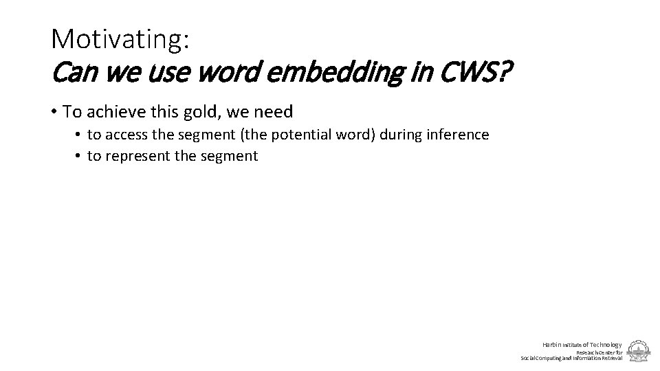 Motivating: Can we use word embedding in CWS? • To achieve this gold, we