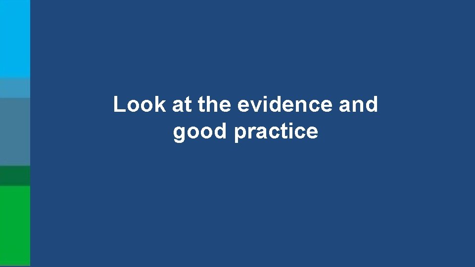Look at the evidence and good practice 