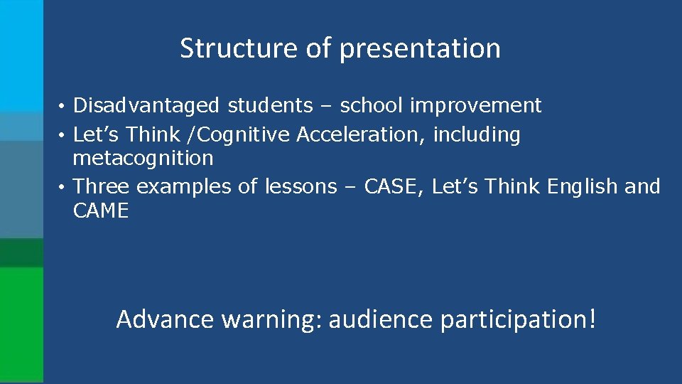Structure of presentation • Disadvantaged students – school improvement • Let’s Think /Cognitive Acceleration,