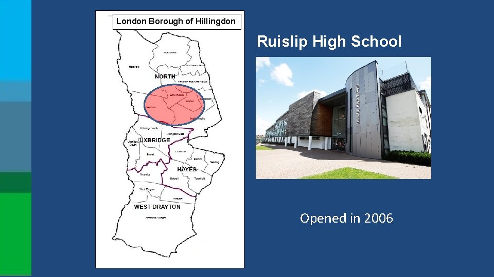 London Borough of Hillingdon Ruislip High School Opened in 2006 