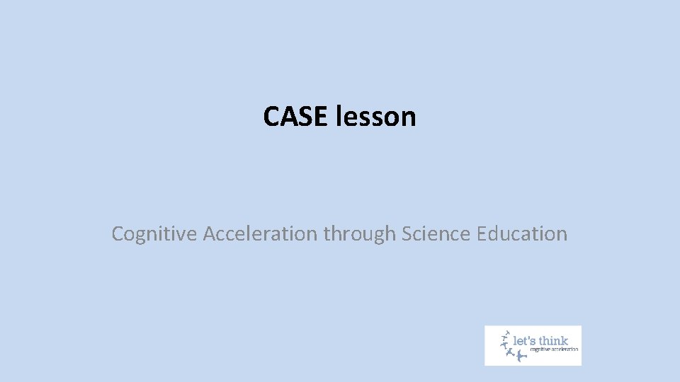 CASE lesson Cognitive Acceleration through Science Education 