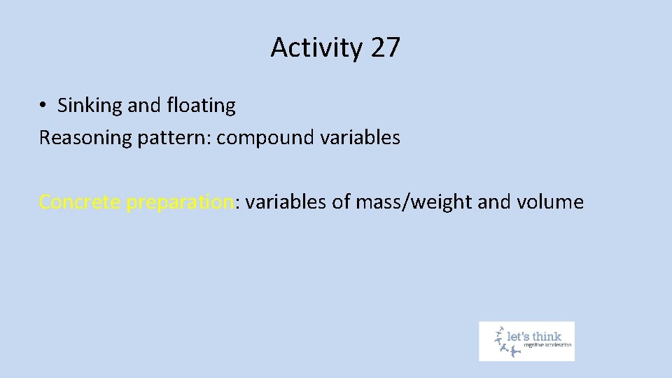Activity 27 • Sinking and floating Reasoning pattern: compound variables Concrete preparation: variables of