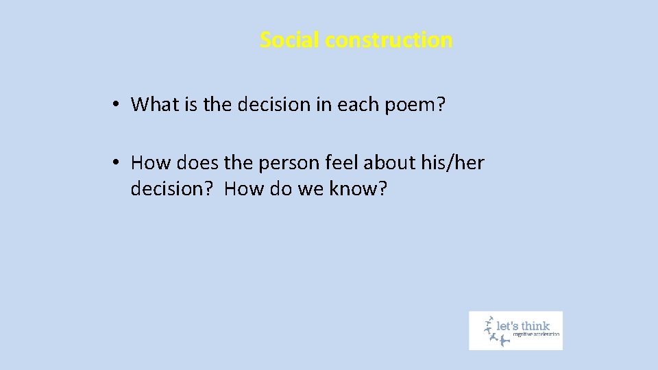 Social construction • What is the decision in each poem? • How does the