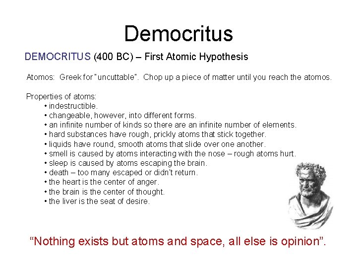 Democritus DEMOCRITUS (400 BC) – First Atomic Hypothesis Atomos: Greek for “uncuttable”. Chop up