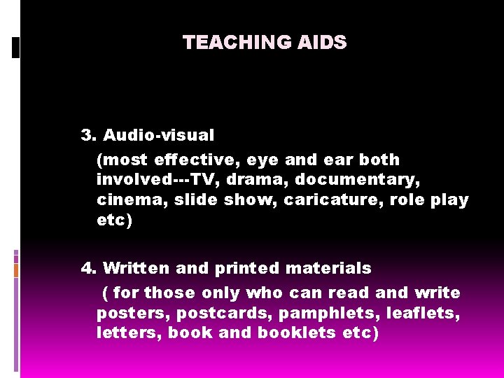 TEACHING AIDS 3. Audio-visual (most effective, eye and ear both involved---TV, drama, documentary, cinema, TEACHING AIDS 3. Audio-visual (most effective, eye and ear both involved---TV, drama, documentary, cinema,