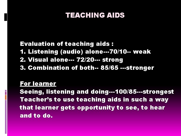 TEACHING AIDS Evaluation of teaching aids : 1. Listening (audio) alone---70/10 -- weak 2.