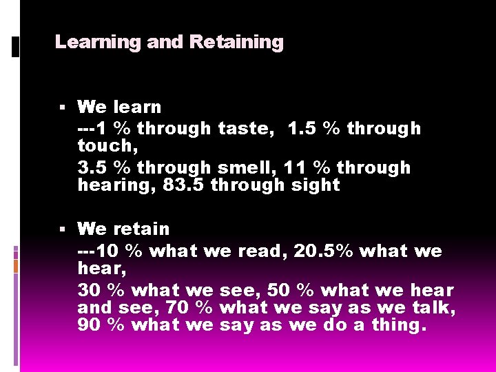 Learning and Retaining We learn ---1 % through taste, 1. 5 % through touch,