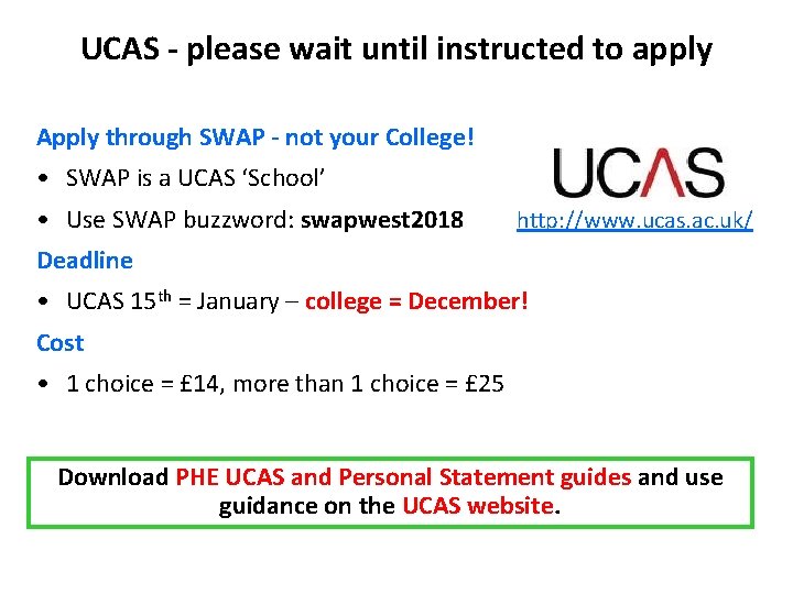 UCAS - please wait until instructed to apply Apply through SWAP - not your