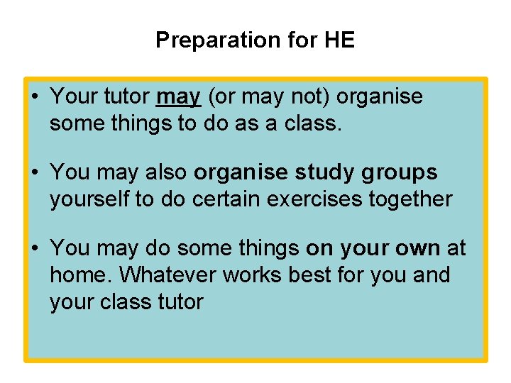 Preparation for HE • Your tutor may (or may not) organise some things to