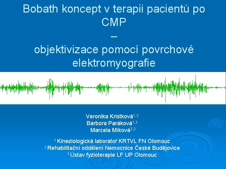 Bobath koncept v terapii pacientů po CMP – objektivizace pomocí povrchové elektromyografie Veronika Kristková