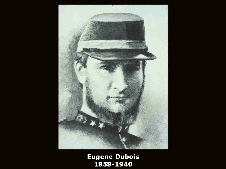 Eugene Dubois 1858 -1940 