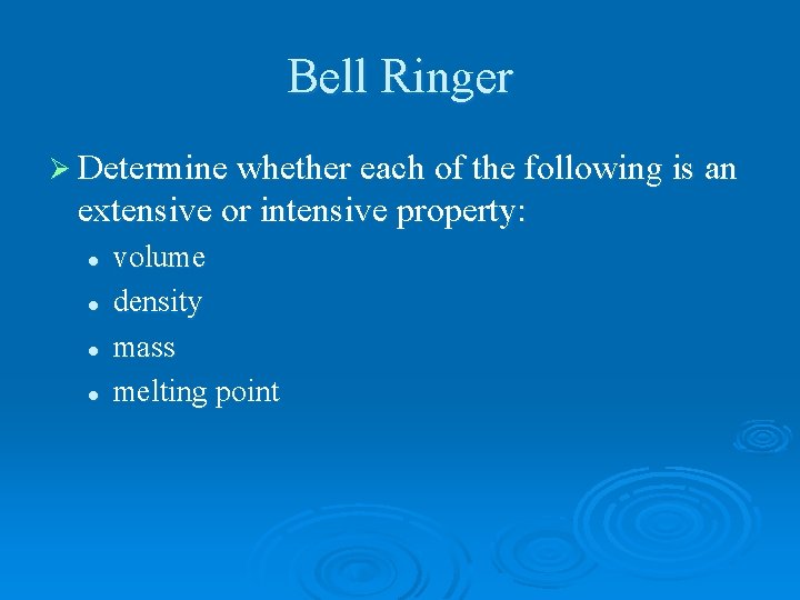 Bell Ringer Ø Determine whether each of the following is an extensive or intensive