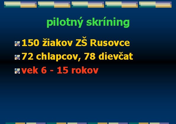 pilotný skríning 150 žiakov ZŠ Rusovce 72 chlapcov, 78 dievčat vek 6 - 15