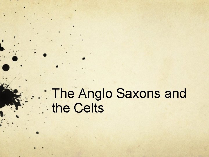 The Anglo Saxons and the Celts 