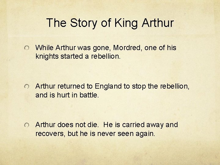 The Story of King Arthur While Arthur was gone, Mordred, one of his knights