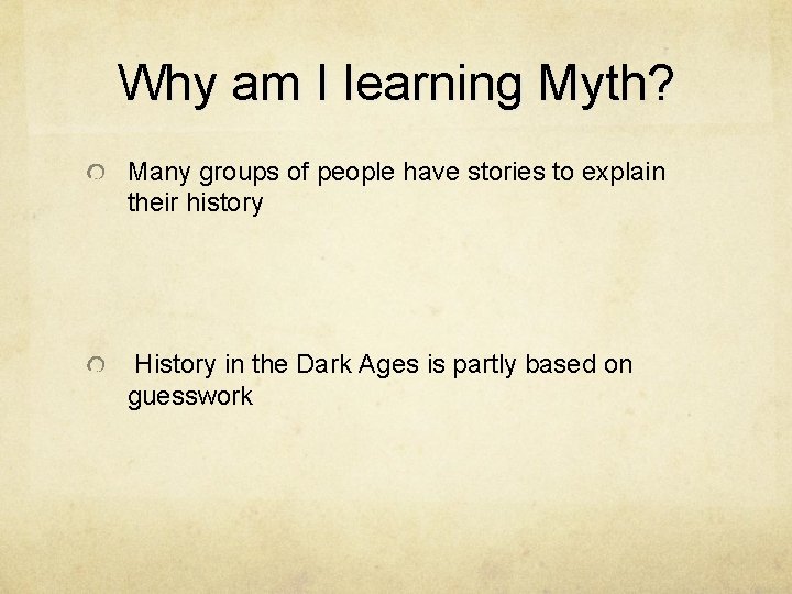 Why am I learning Myth? Many groups of people have stories to explain their