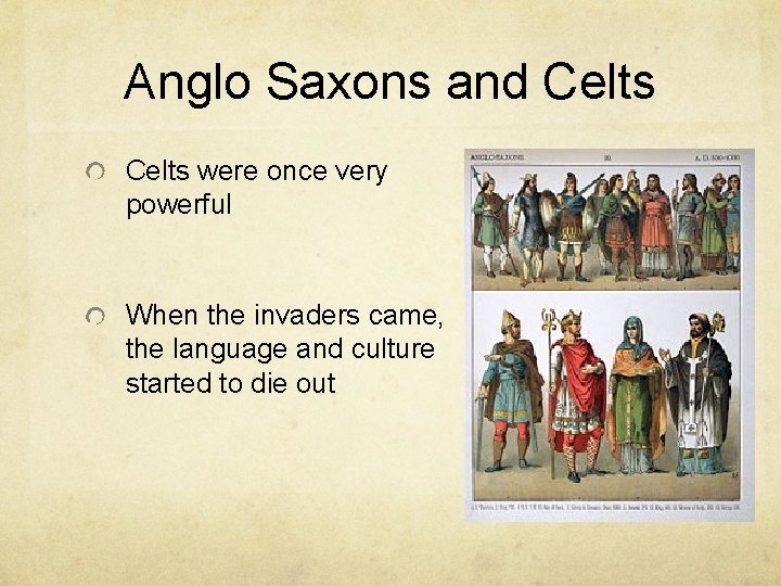 Anglo Saxons and Celts were once very powerful When the invaders came, the language