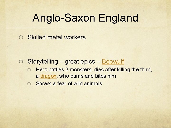 Anglo-Saxon England Skilled metal workers Storytelling – great epics – Beowulf Hero battles 3