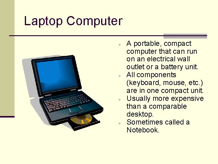 Laptop Computer ● ● A portable, compact computer that can run on an electrical