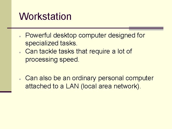 Workstation ● ● ● Powerful desktop computer designed for specialized tasks. Can tackle tasks