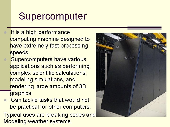 Supercomputer ● It is a high performance computing machine designed to have extremely fast