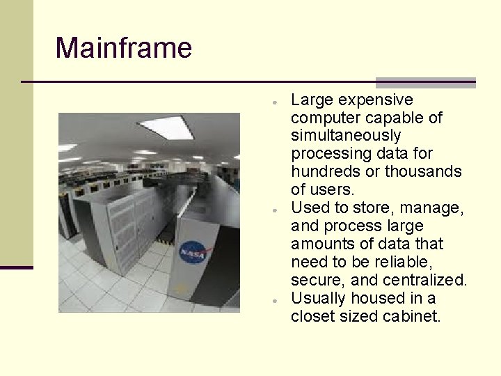 Mainframe ● ● ● Large expensive computer capable of simultaneously processing data for hundreds