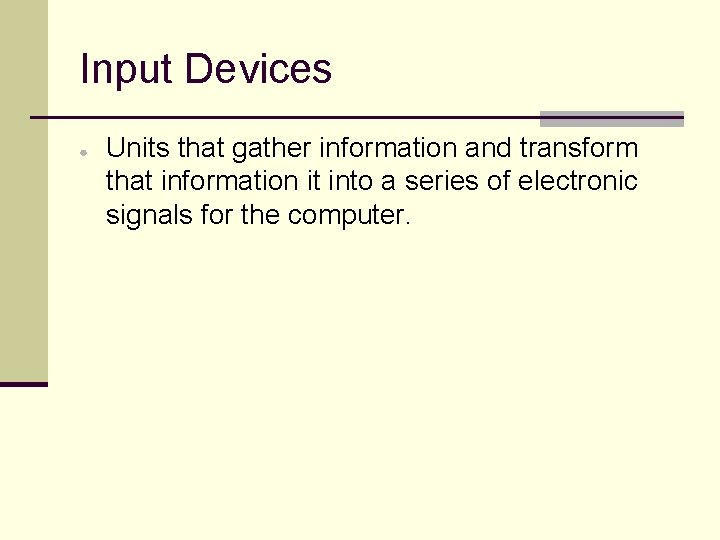 Input Devices ● Units that gather information and transform that information it into a