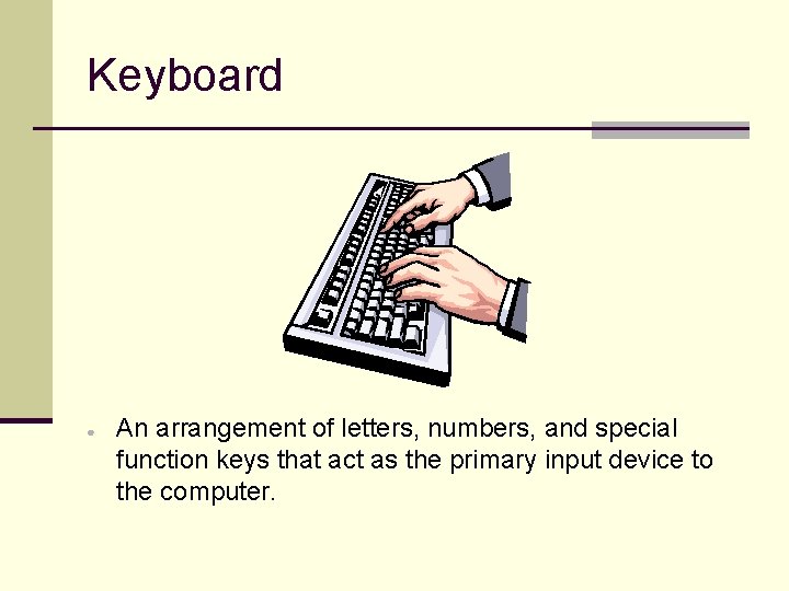 Keyboard ● An arrangement of letters, numbers, and special function keys that act as