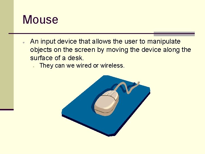 Mouse ● An input device that allows the user to manipulate objects on the