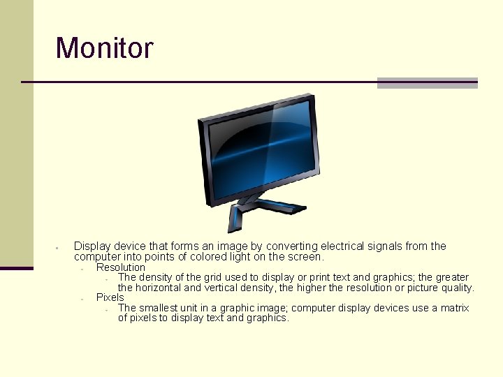 Monitor ● Display device that forms an image by converting electrical signals from the