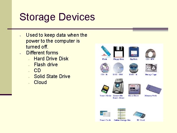 Storage Devices ● ● Used to keep data when the power to the computer