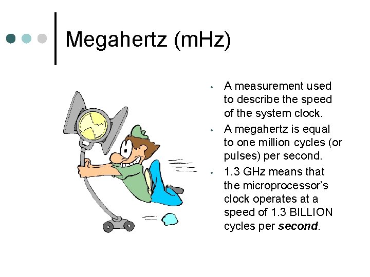 Megahertz (m. Hz) • • • A measurement used to describe the speed of