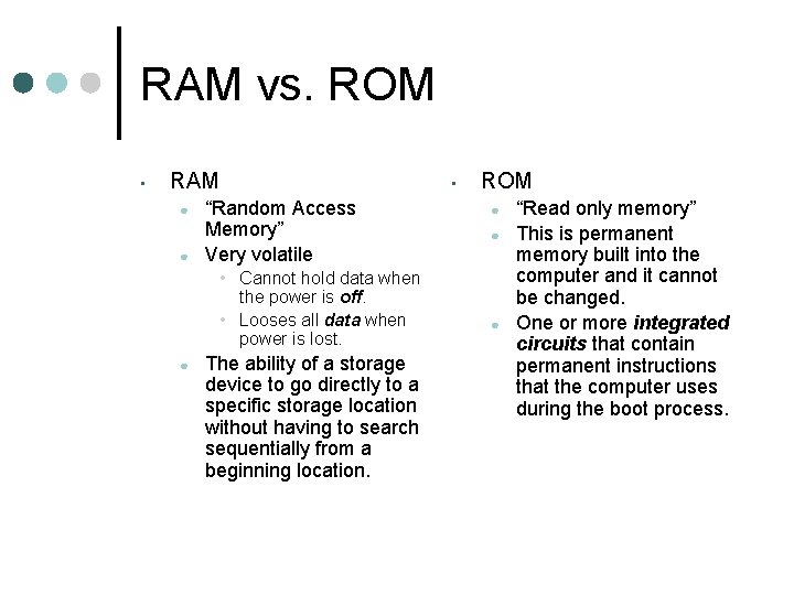 RAM vs. ROM • RAM ● ● • “Random Access Memory” Very volatile •