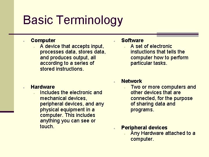 Basic Terminology ● Computer ● A device that accepts input, processes data, stores data,