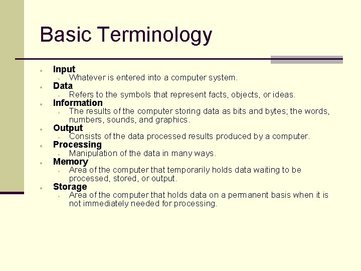 Basic Terminology ● ● ● Input ● Whatever is entered into a computer system.