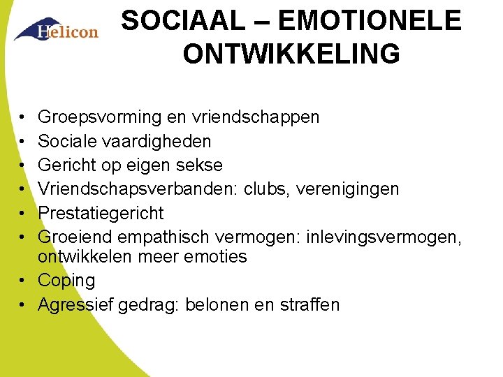 SOCIAAL – EMOTIONELE ONTWIKKELING • • • Groepsvorming en vriendschappen Sociale vaardigheden Gericht op