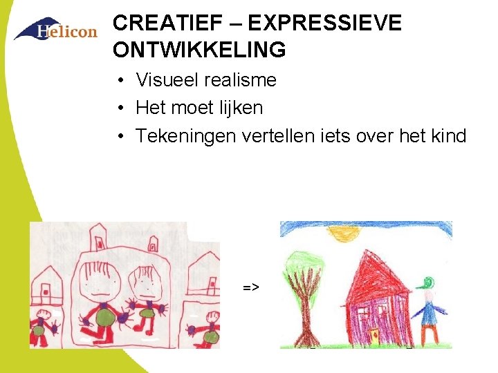 CREATIEF – EXPRESSIEVE ONTWIKKELING • Visueel realisme • Het moet lijken • Tekeningen vertellen