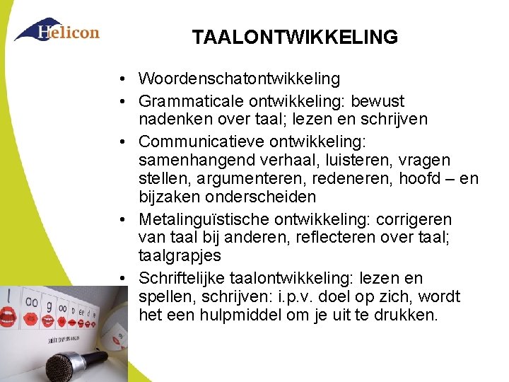 TAALONTWIKKELING • Woordenschatontwikkeling • Grammaticale ontwikkeling: bewust nadenken over taal; lezen en schrijven •