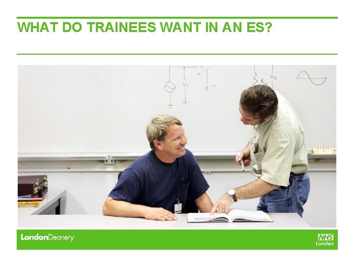 WHAT DO TRAINEES WANT IN AN ES? WHAT DO TRAINEES WANT IN AN ES?