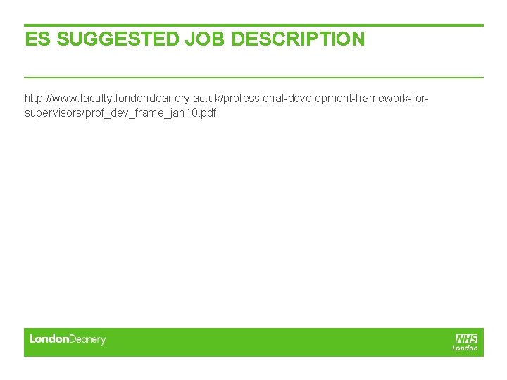 ES SUGGESTED JOB DESCRIPTION http: //www. faculty. londondeanery. ac. uk/professional-development-framework-forsupervisors/prof_dev_frame_jan 10. pdf ES SUGGESTED JOB DESCRIPTION http: //www. faculty. londondeanery. ac. uk/professional-development-framework-forsupervisors/prof_dev_frame_jan 10. pdf