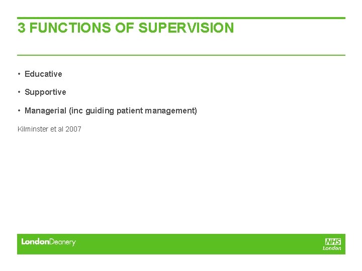 3 FUNCTIONS OF SUPERVISION • Educative • Supportive • Managerial (inc guiding patient management) 3 FUNCTIONS OF SUPERVISION • Educative • Supportive • Managerial (inc guiding patient management)