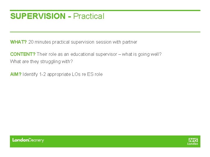 SUPERVISION - Practical WHAT? 20 minutes practical supervision session with partner CONTENT? Their role SUPERVISION - Practical WHAT? 20 minutes practical supervision session with partner CONTENT? Their role