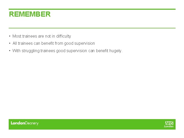 REMEMBER • Most trainees are not in difficulty • All trainees can benefit from REMEMBER • Most trainees are not in difficulty • All trainees can benefit from