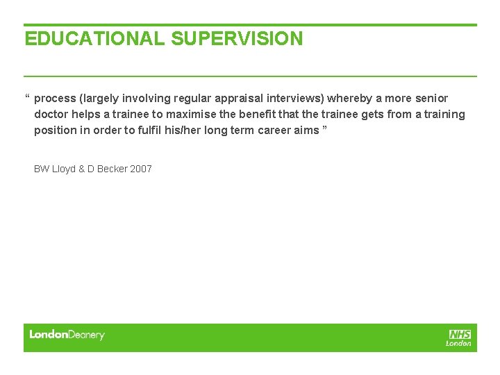 EDUCATIONAL SUPERVISION “ process (largely involving regular appraisal interviews) whereby a more senior doctor EDUCATIONAL SUPERVISION “ process (largely involving regular appraisal interviews) whereby a more senior doctor