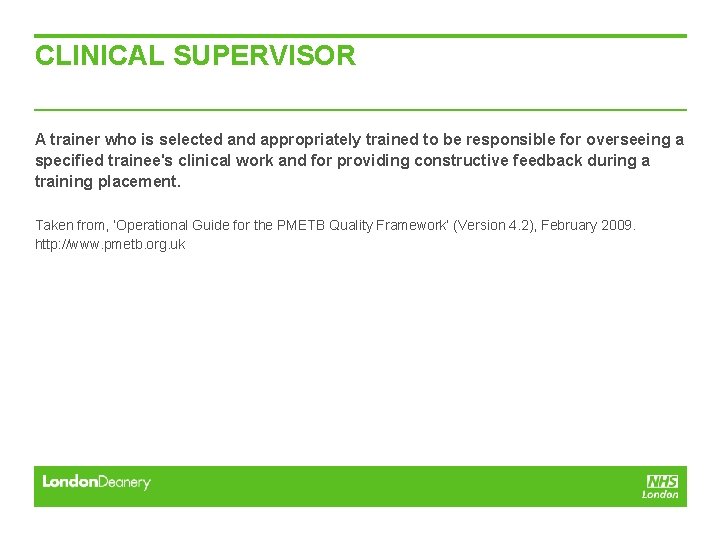 CLINICAL SUPERVISOR A trainer who is selected and appropriately trained to be responsible for CLINICAL SUPERVISOR A trainer who is selected and appropriately trained to be responsible for