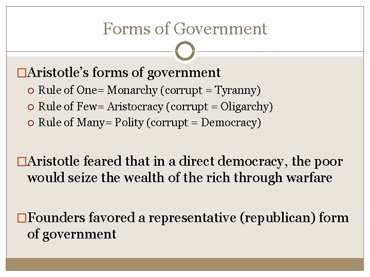 Forms of Government �Aristotle’s forms of government Rule of One= Monarchy (corrupt = Tyranny)