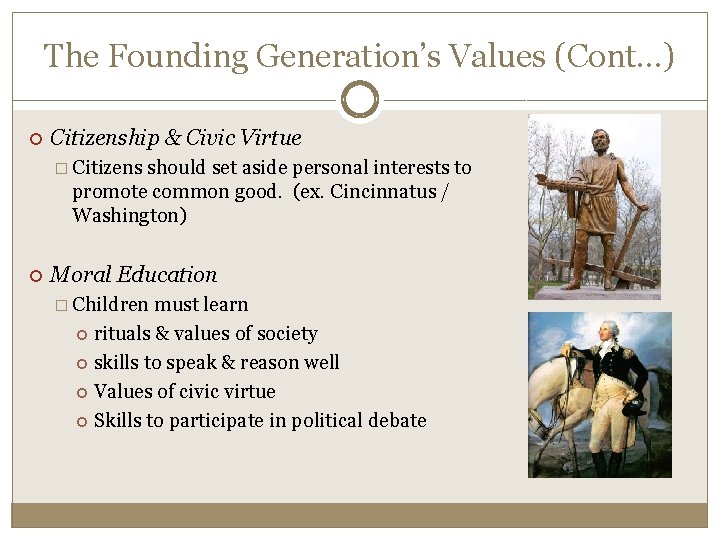 The Founding Generation’s Values (Cont…) Citizenship & Civic Virtue � Citizens should set aside