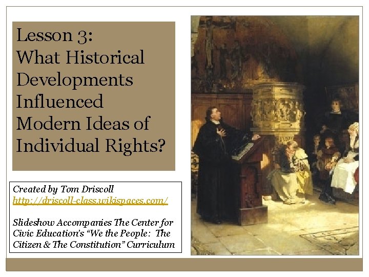 Lesson 3: What Historical Developments Influenced Modern Ideas of Individual Rights? Created by Tom