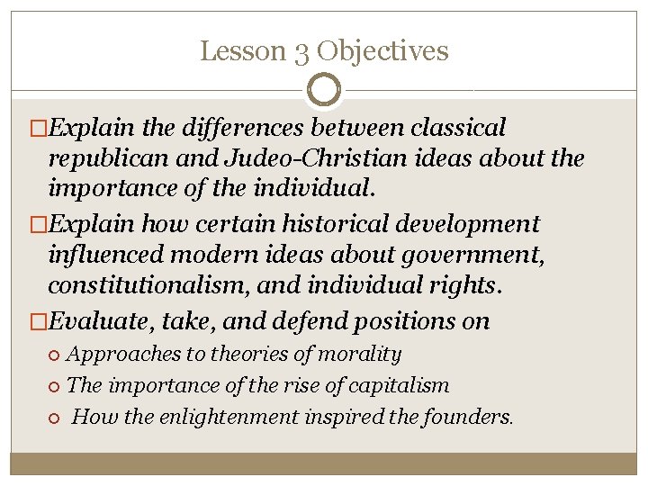 Lesson 3 Objectives �Explain the differences between classical republican and Judeo-Christian ideas about the