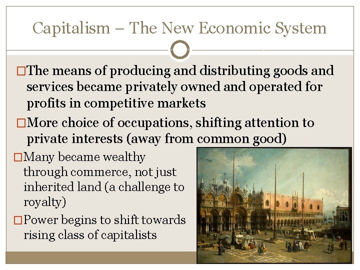 Capitalism – The New Economic System �The means of producing and distributing goods and